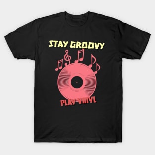 Vinyl: Stay Groovy, Play Vinyl T-Shirt
